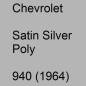 Preview: Chevrolet, Satin Silver Poly, 940 (1964).